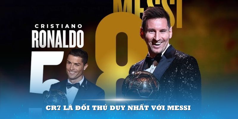 CR7 là đối thủ duy nhất có thể chạy đua danh hiệu với Messi