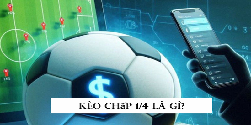 Kèo chấp 1/4 đang là tỷ lệ handicap được nhiều bet thủ yêu thích